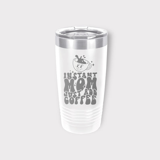 Instant Mom Just Add Coffee 20 oz Tumbler