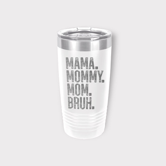 Mama Mommy Mom Bruh 20 oz Tumbler