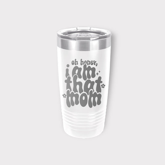 Oh Honey I Am That Mom 20 oz Tumbler